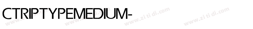CTRIPTYPE MEDIUM字体转换 CTRIPTYPE MEDIUM字体转换
